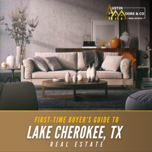 First-Time Buyer's Guide to Lake Cherokee, TX Real Estate