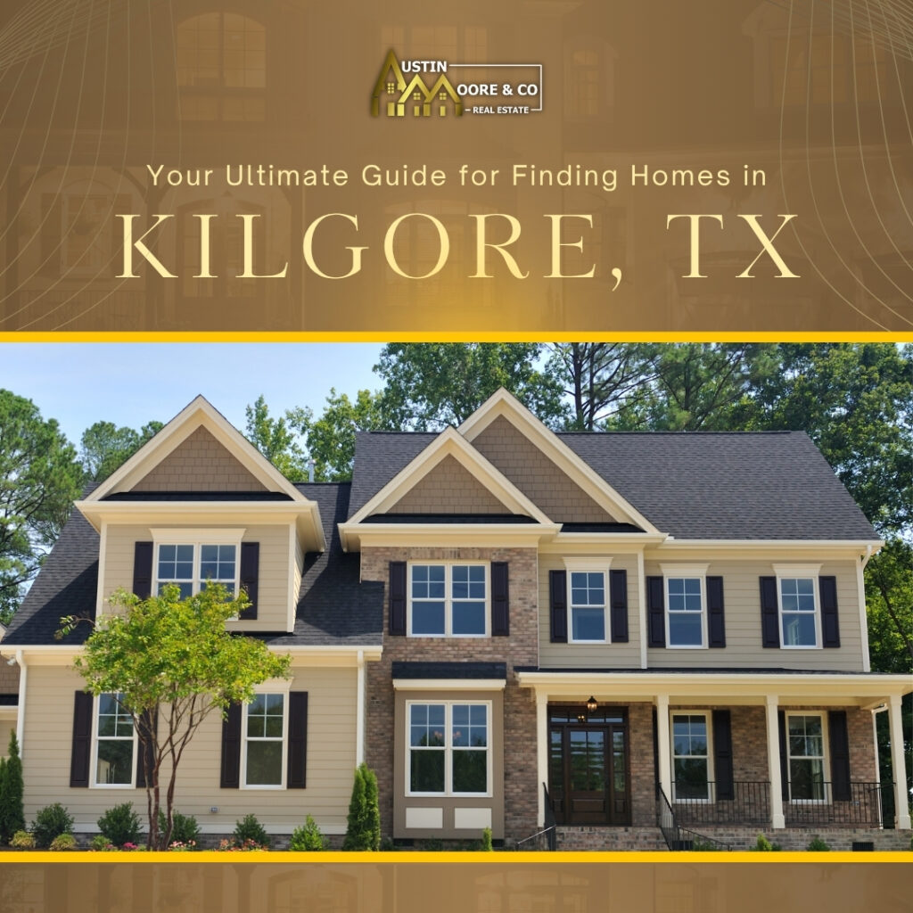 Your Ultimate Guide for Finding Homes in Kilgore, TX