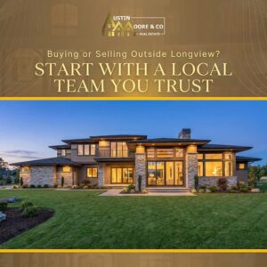 Buying or Selling Outside Longview? Start With a Local Team You Trust