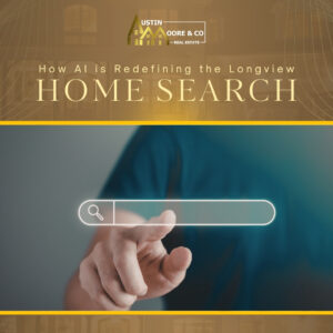 How AI is Redefining the Longview Home Search