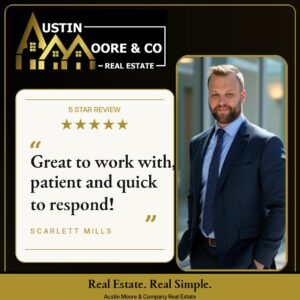 Austin Moore & Company Real Estate 5 star review from Scarlett Mills highlighting patient service and quick communication in Longview Texas