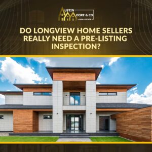 Do Longview Home Sellers Really Need a Pre-Listing Inspection?