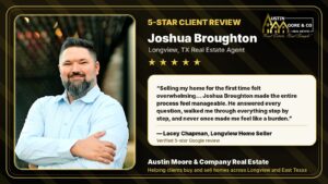 Five star Google review for Joshua Broughton, Longview TX real estate agent with Austin Moore & Company Real Estate, from a first time Longview home seller.