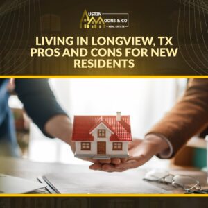 Living in Longview, TX Pros and Cons for New Residents